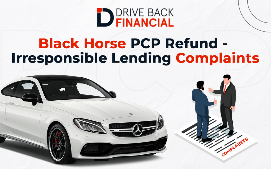 Black Horse PCP Refund – Irresponsible Lending Complaints